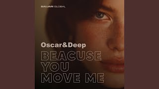 Beacuse You Move Me - Oscar & Deep