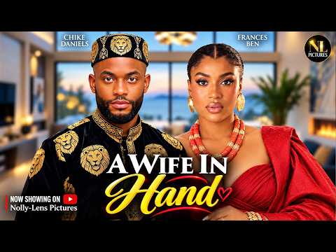 A WIFE IN HAND | CHIKE DANIELS | FRANCES BEN | Nigerian Movies 2026 Latest Full Movies