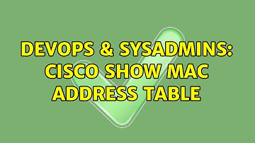 DevOps & SysAdmins: Cisco Show mac address table