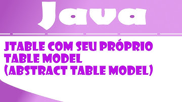 Tutorial Java - Criando Jtable com AbstractTableModel (Seu próprio table model)