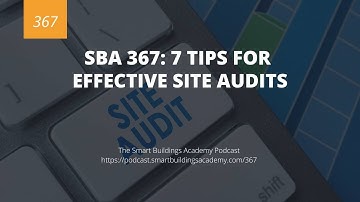SBA 367: 7 Tips for Effective Site Audits