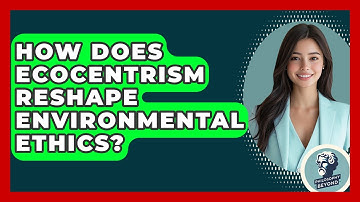 How Does Ecocentrism Reshape Environmental Ethics? - Philosophy Beyond