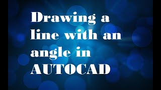 HOW TO DRAW A LINE WITH ANGLE in AUTOCAD?