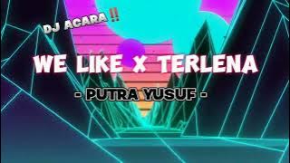 DJ ACARA - WE LIKE X TERLENA - {PUTRA YUSUF}NEW 2024🔥🔥