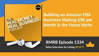 RMRB 1334 - Building an Amazon FBA Business Making $9K per Month in the Home Niche