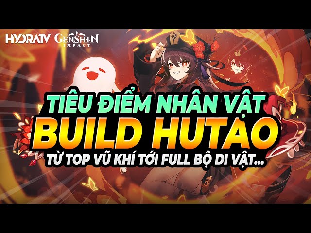 Genshin Impact - Hướng dẫn build Hu Tao- Kỹ năng, cổ vật, vũ khí, team build.  