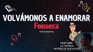 Fonseca - Volvámonos A Enamorar | INSTRUMENTAL 👌🏼🎙🎶 | DESCUBRE LA MÚSICA detrás de sus voces 🎧