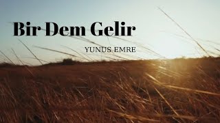 Bir Dem Gelir / Yunus Emre