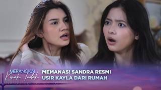 EMOSI MEMUNCAK! Sandra Usir Kayla Dari Rumahnya  | Merangkai Kisah Indah - Episode 279