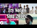 Try Not To Sing Along 2010s Edition! (99.99% Fail) | Part 2