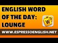 English Vocabulary Word of the Day: LOUNGE