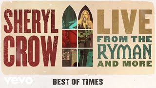 Смотреть клип Sheryl Crow - Best Of Times (Live From The Ryman / 2019 / Audio)