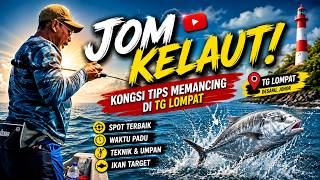 Jom Kelaut Ikut Pak Long : Tips Memancing Di Tanjung Lompat, Desaru Johor