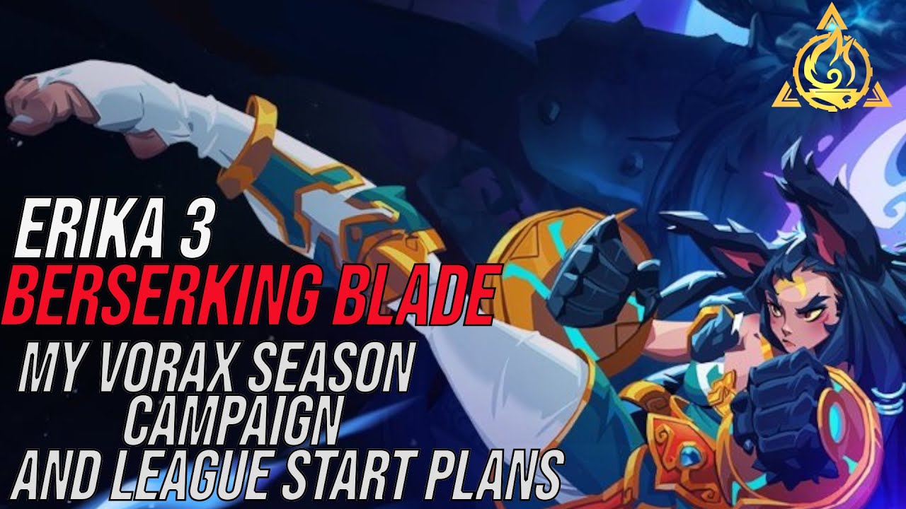[Torchlight Infinite: Vorax] My Campaign/Day 1 League Start plan (Erika 3 Berserking Blade)