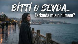 Bitti O Sevda 💔 Farkında Mısın Bilmem