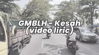 GMBLH - Kesah ( Video Lirik)