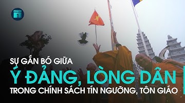 Chính sách về tín ngưỡng, tôn giáo của Đảng, Nhà nước là sự gắn bó giữa “ý Đảng, lòng dân” | VTC1
