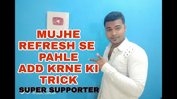 How to add sonu Rajput REFRESH se 24hr pahle//super supporter benift