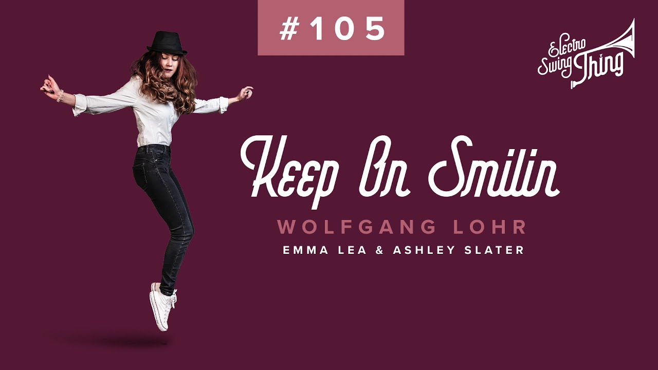 Wolfgang Lohr feat. Emma Lea & Ashley Slater - Keep On Smilin (Club Mix) // Electro Swing Thing #105