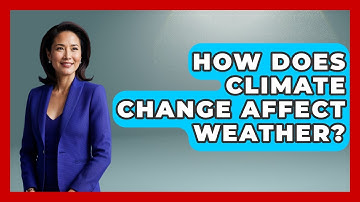 How Does Climate Change Affect Weather? - Weather Watchdog