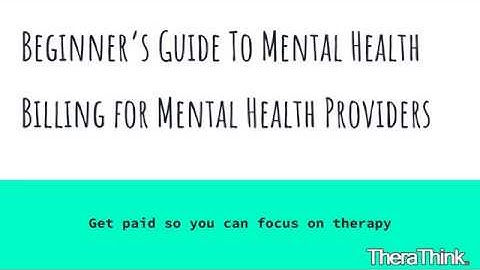 Beginners Guide to Mental Health Billing for Mental Health Providers