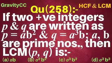 Q258 | If two positive integers p and q can be expressed as p = ab2 and q = a3b; a, b being prime no