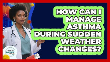 How Can I Manage Asthma During Sudden Weather Changes? - Everyday Asthma Tips