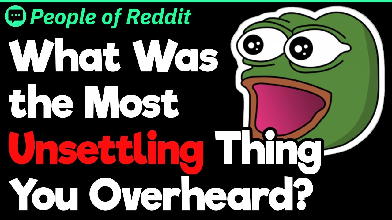 What Was the Most Unsettling Thing You Overheard? - YouTube