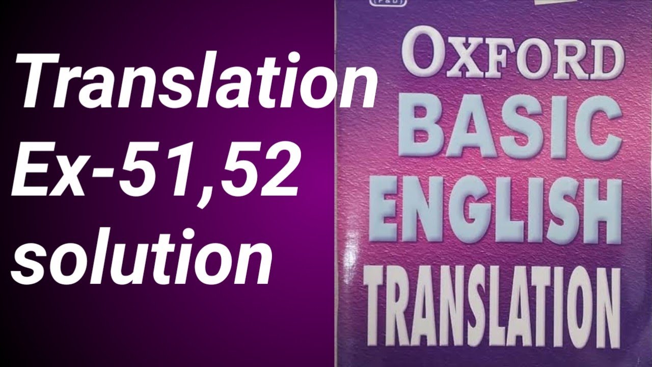 Ex-51, 52 Oxford basic English translation solution