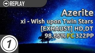 Azerite | xi - Wish upon Twin Stars [EXHAUST]  HD,DT | FC 98.66% 322pp #1