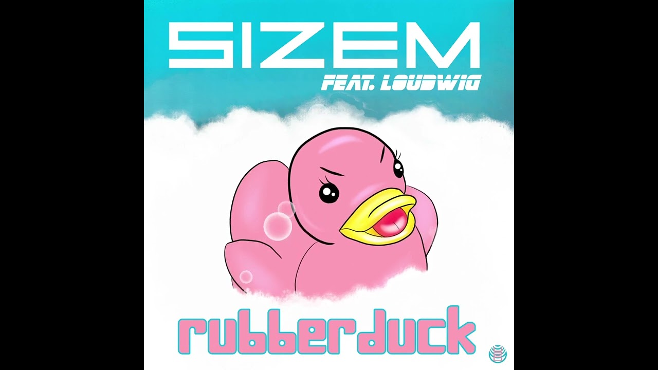 Sizem feat  Loudwig    RUBBER DUCK