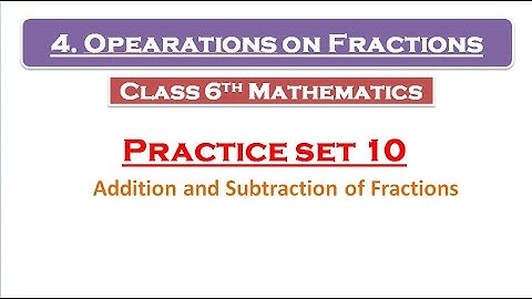 class 6th mathematics 4th lesson operations on fractions practice set 10| 6th math practice set 10|