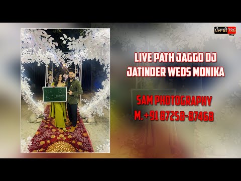 LIVE PATH JAGGO DJ JATINDER WEDS MONIKA SAM STUDIO M 87258 87468 