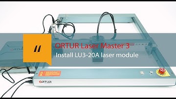 [Tutorial] How to install LU3-20A laser module on Ortur Laser master 3?