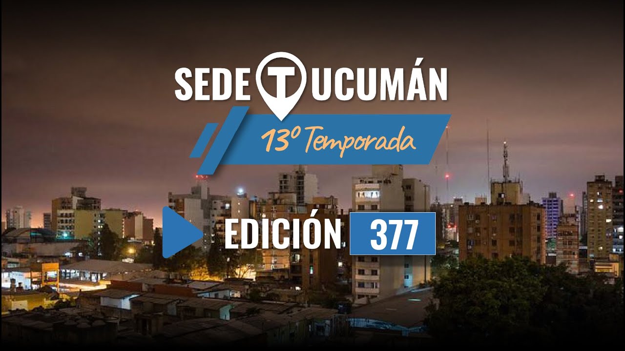 377 - SEDE Tucumán  13va Temporada