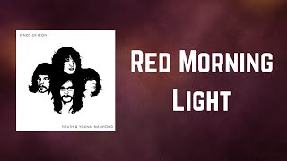 Kings Of Leon - Red Morning Light (Lyrics)