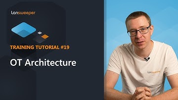 Lansweeper training tutorial #19 - OT Architecture