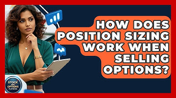 How Does Position Sizing Work When Selling Options? - Stock and Options Playbook