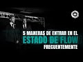 5 maneras de entrar en el Estado de Flow frecuentemente.