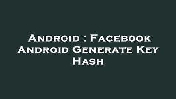 Android : Facebook Android Generate Key Hash