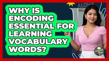 Why Is Encoding Essential For Learning Vocabulary Words? - Lexicon Lounge