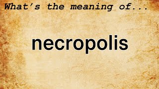 Necropolis Meaning | Definition of Necropolis