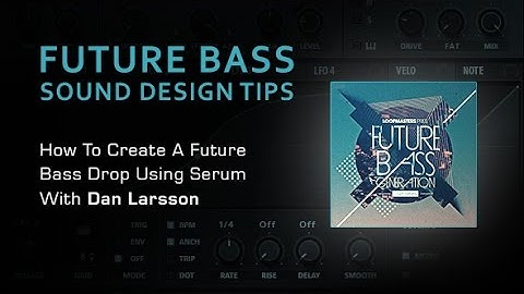 Making Future Bass Drop Synths with SERUM - By Dan Larsson