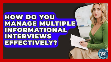 How Do You Manage Multiple Informational Interviews Effectively? - First Job Success Guide