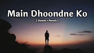 Me Dhoondne Ko Zamaane Me ( Slowed   Reverb ) | Arijit Singh | Lofi Mixing