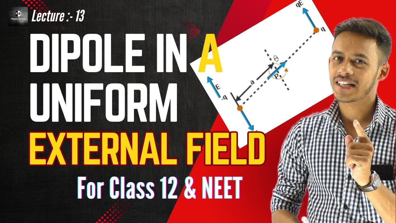 LEC-13) DIPOLE IN A UNIFORM EXTERNAL FIELD for class 12th and NEET ...