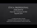 Seminario de Ética Profesional Docente-LEBEHLC-UD. Clase del 11/05/22: Parte 2: Aspectos y problemas