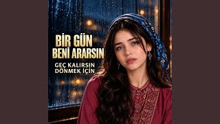 Bir Gün Beni Ararsın Geç Kalırsın Dönmek İçin