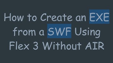 How to Create an EXE from a SWF Using Flex 3 Without AIR