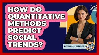How Do Quantitative Methods Predict Social Trends? - The Sociology Workshop